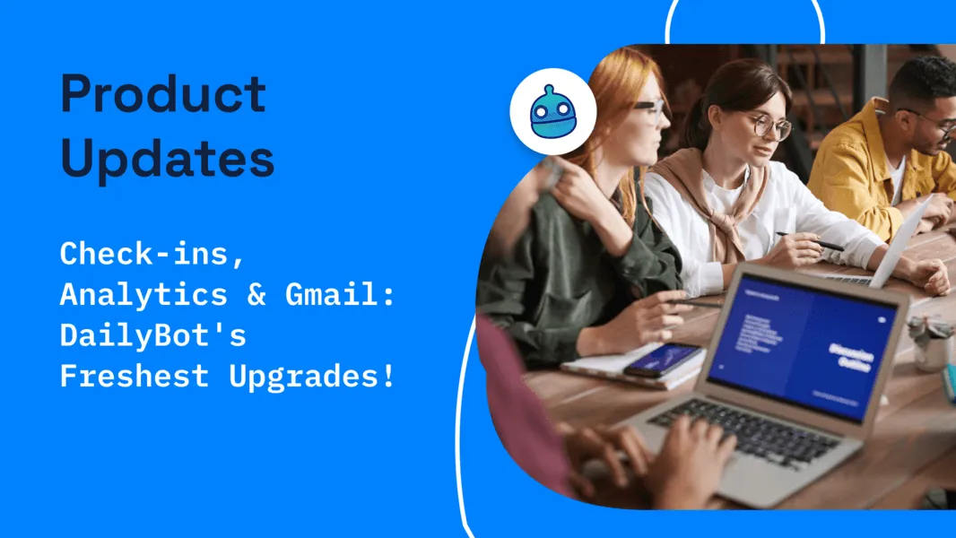 Check-ins, Analytics & Gmail - Dailybot's Freshest Upgrades!